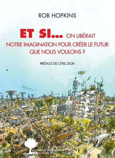 What if... we freed our imagination to create the future we want?  (Ed. Actes Sud)